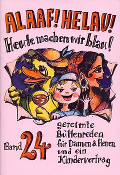 Alaaf! Helau! Heute machen wir blau!. Band 24  - gereimte Büttenreden für Damen & Herren und ein Kindervortrag
