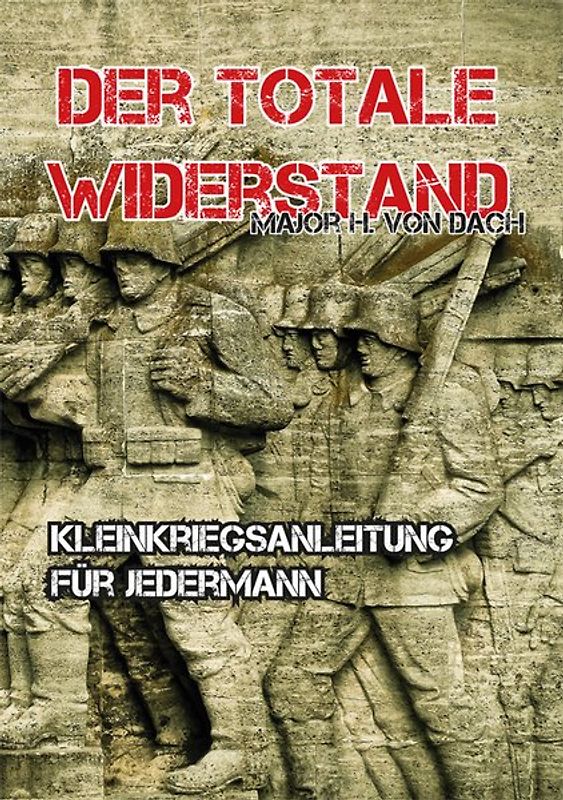 Der totale Widerstand. Kleinkriegsanleitung für Jedermann