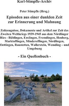 Episoden aus einer dunklen Zeit zur Erinnerung und Mahnung - ein Quellenbuch -