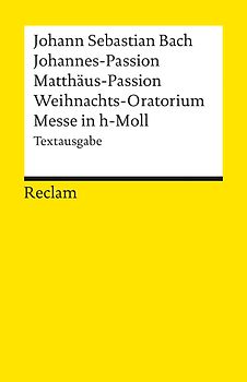 Johannes-Passion · Matthäus-Passion · Weihnachts-Oratorium · Messe in h-Moll