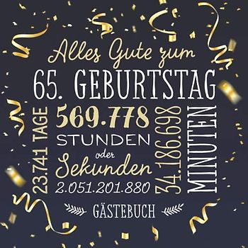 Alles Gute zum 65. Geburtstag ~ Gästebuch: Deko zur Feier vom 65.Geburtstag für Mann oder Frau - 65 Jahre - Geschenk & Geburtstagsdeko - Buch für Glückwünsche und Fotos der Gäste