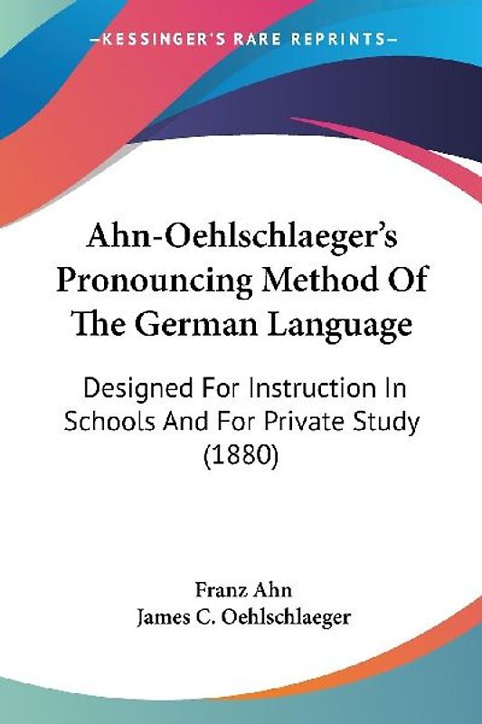 Ahn-Oehlschlaeger's Pronouncing Method Of The German Language