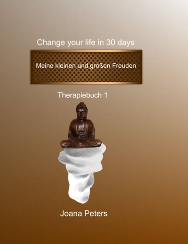 Meine kleinen und großen Freuden - Change your life in 30 days