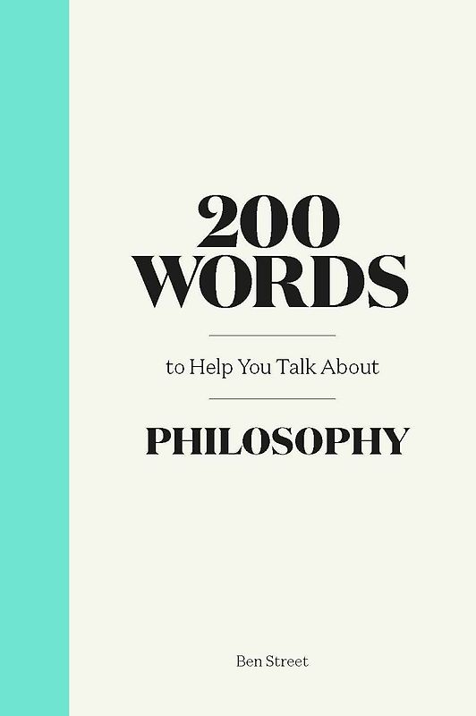 200 Words to Help You Talk About Philosophy