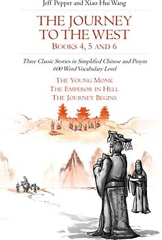 The Journey to the West, Books 4, 5 and 6: Three Classic Stories in Simplified Chinese and Pinyin, 600 Word Vocabulary Level (Journey to the West in Simplified Chinese, Band 33)