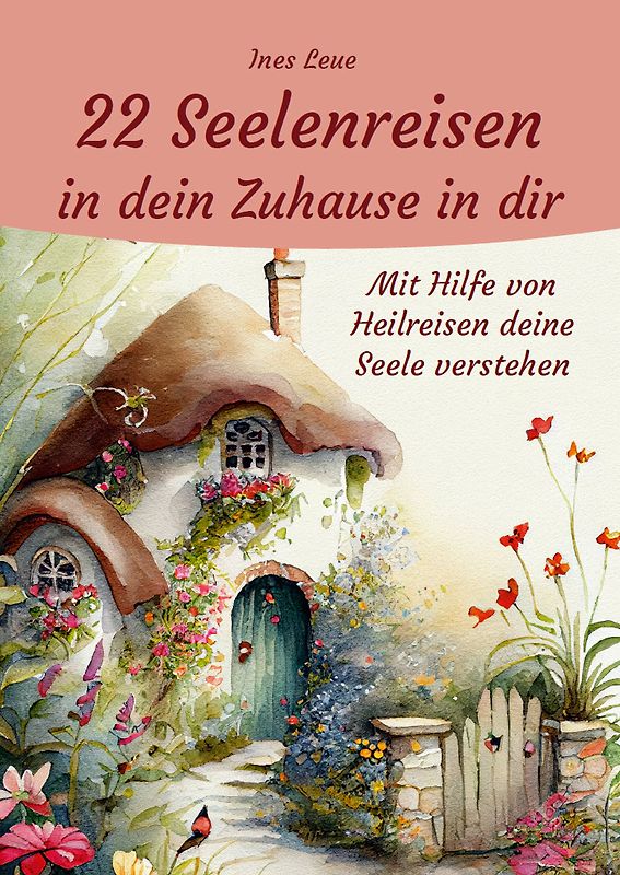 22 Seelenreisen in dein Zuhause in dir