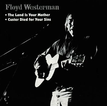Floyd Westermann - Custer Died for Your Sins & The Land Is Your Mother