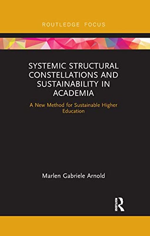 Systemic Structural Constellations and Sustainability in Academia: A New Method for Sustainable Higher Education