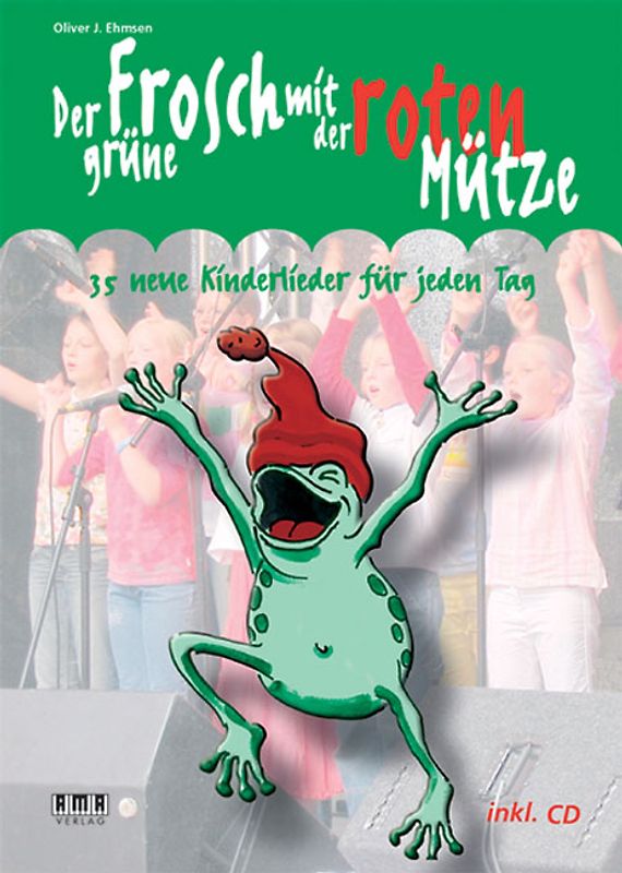 Der grüne Frosch mit der roten Mütze. 35 neue Kinderlieder für jeden Tag