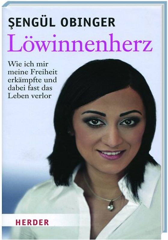 Löwinnenherz - Wie ich mir meine Freiheit erkämpfte und dabei fast das Leben verlor
