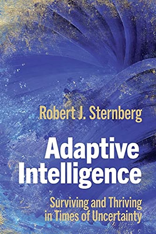 Adaptive Intelligence: Surviving and Thriving in Times of Uncertainty