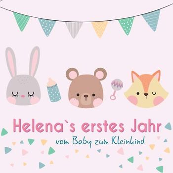 Helena`s erstes Jahr - vom Baby zum Kleinkind: Babyalbum für Mädchen zum Ausfüllen für das erste Lebensjahr