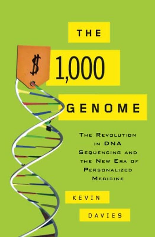 The $1,000 Genome: The Revolution in DNA Sequencing and the New Era of Personalized Medicine