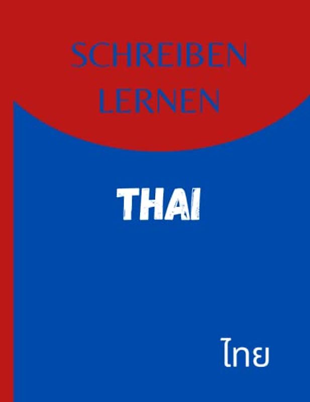 Schreiben lernen Thai: Perfektes Geschenk, um schnell Thai zu lernen | Übungsbuch zum Erlernen der thailändischen Sprache | Buch zum Erlernen des Thai-Schreibens