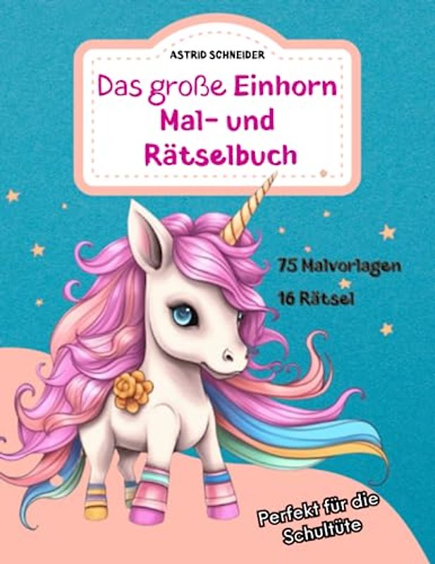 Das große EINHORN Mal- und Rätselbuch. Perfekt für die Schultüte. Für Mädchen und Jungen: Zauberhafte Einhorn-Ausmalbilder, Rätsel und Labyrinthe ... Konzentration, Geduld und logisches Denken.