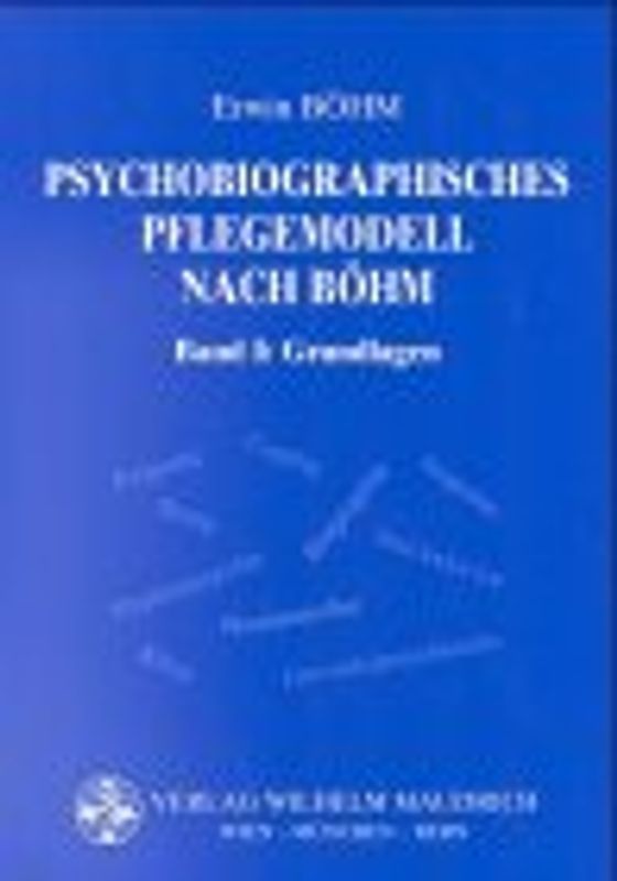 Psychobiographisches Pflegemodell nach Böhm. Band 1: Grundlagen, Band 2: Arbeitsbuch. Grundlagen