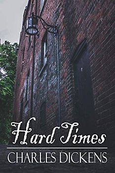 Hard Times: The Original 1854 Novel