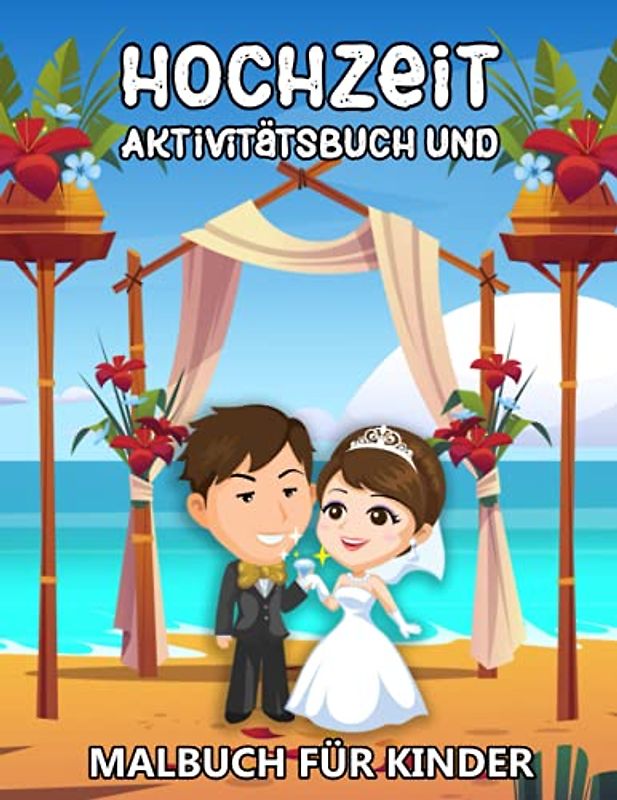 Hochzeit Aktivitätsbuch und Malbuch für Kinder: Hochzeitsmalbuch mit Labyrinthe, Wortsuchrätsel, Zählen, Ausschneiden und mehr! - Ausmalbuch für Mädchen und Jungen