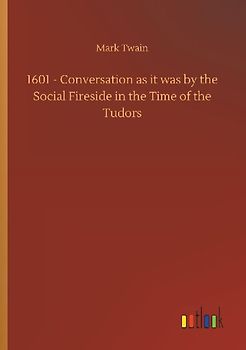 1601 - Conversation as it was by the Social Fireside in the Time of the Tudors