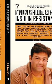 My Medical Astrological Research on Insulin Resistance the Cause of Cancer, Kidney Failure, Heart Attack