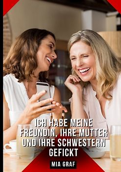 Ich habe meine Freundin, ihre Mutter und ihre Schwestern gefickt