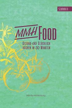 MMHFood Kochbuch Sommer: kochen in 30 Minuten (MMHFood Kochbücher - kochen in 30 Minuten, Band 3)