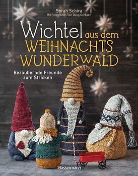 Wichtel aus dem Weihnachtswunderwald. Bezaubernde Freunde zum Stricken