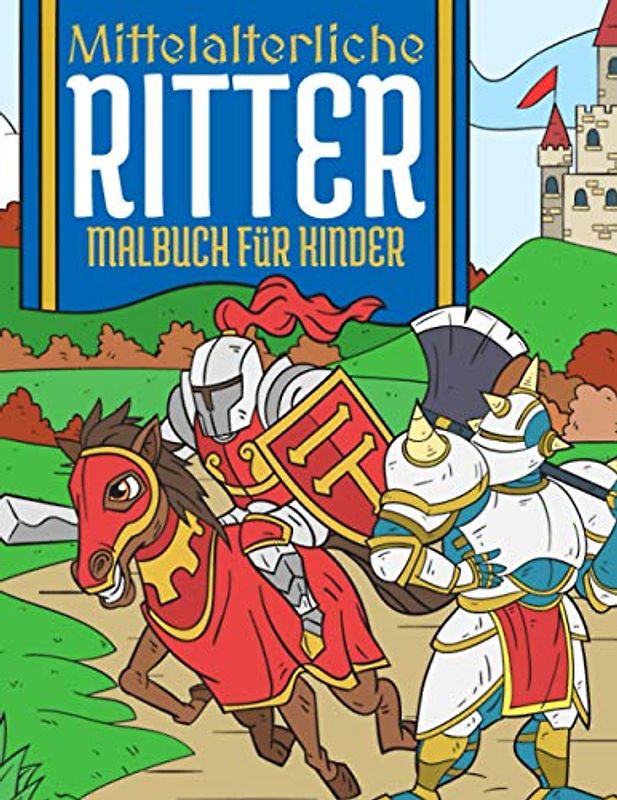Mittelalterliche Ritter: Malbuch Für Kinder 4-10 Jahre