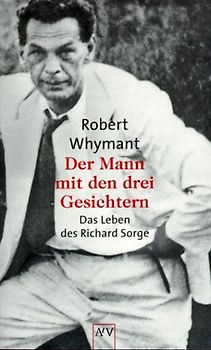 Der Mann mit den drei Gesichtern. Das Leben des Richard Sorge