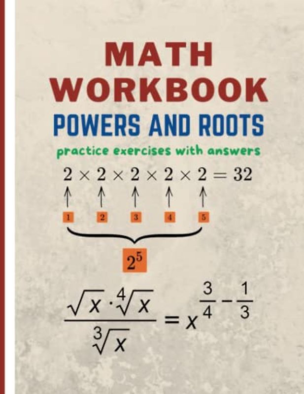 Powers And Roots math workbook: Practice Exercises and Solutions for Mastering Powers and Roots in Mathematics.