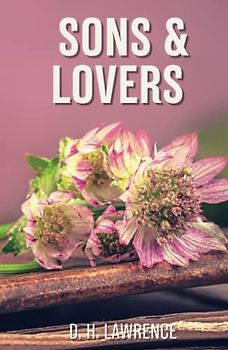 Sons and Lovers: 1913 British Mature Modernist Novels (Annotated)