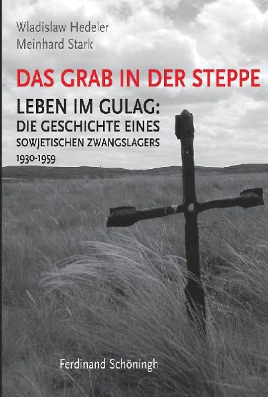 Das Grab in der Steppe. Leben im GULAG: Die Geschichte eines sowjetischen... / Das Grab in der Steppe. Leben im GULAG: Die Geschichte eines sowjetischen...