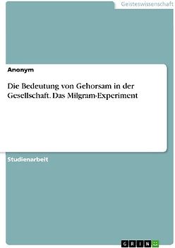Die Bedeutung von Gehorsam in der Gesellschaft. Das Milgram-Experiment