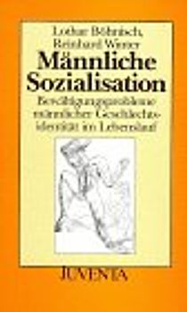Männliche Sozialisation. Bewältigungsprobleme männlicher Geschlechtsidentität im Lebenslauf