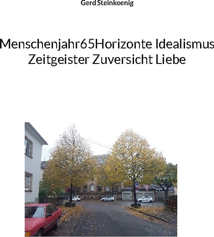 Menschenjahr65Horizonte Idealismus Zeitgeister Zuversicht Liebe
