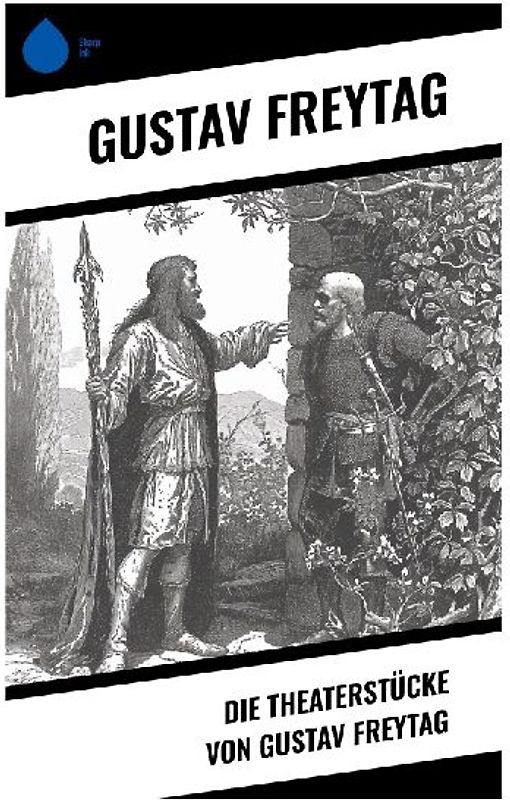Die Theaterstücke von Gustav Freytag