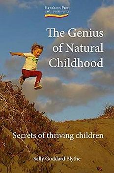 The Genius of Natural Childhood: Secrets of Thriving Children (Hawthorn Press Early Years)