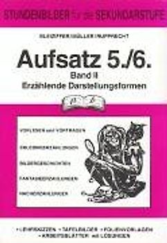 Aufsatz /Aufsatzerziehung / Aufsatz 5./6. Jahrgangsstufe Band II. Erzählende Darstellungsformen