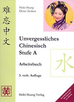 Unvergessliches Chinesisch: Stufe A - Arbeitsbuch - Hefei Huang & Dieter Ziethen [3. Auflage 2010]