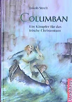 Columban. Ein Kämpfer für das irische Christentum