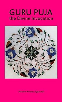 Guru Puja the Divine Invocation: Essence and Sanskrit Grammar