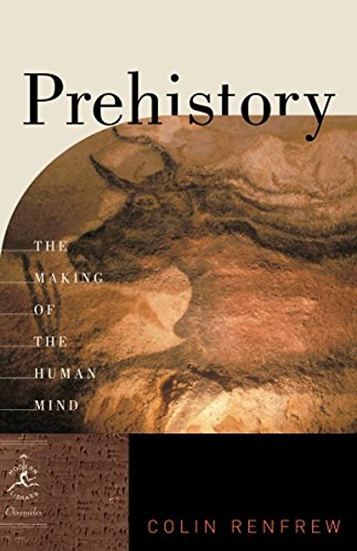Prehistory: The Making of the Human Mind (Modern Library Chronicles, Band 30)