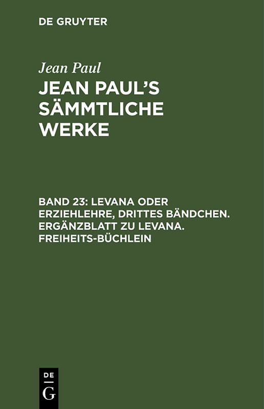Jean Paul: Jean Paul’s Sämmtliche Werke / Levana oder Erziehlehre, Drittes Bändchen. Ergänzblatt zu Levana. Freiheits-Büchlein