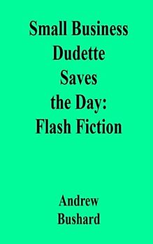 Small Business Dudette Saves the Day: Flash Fiction