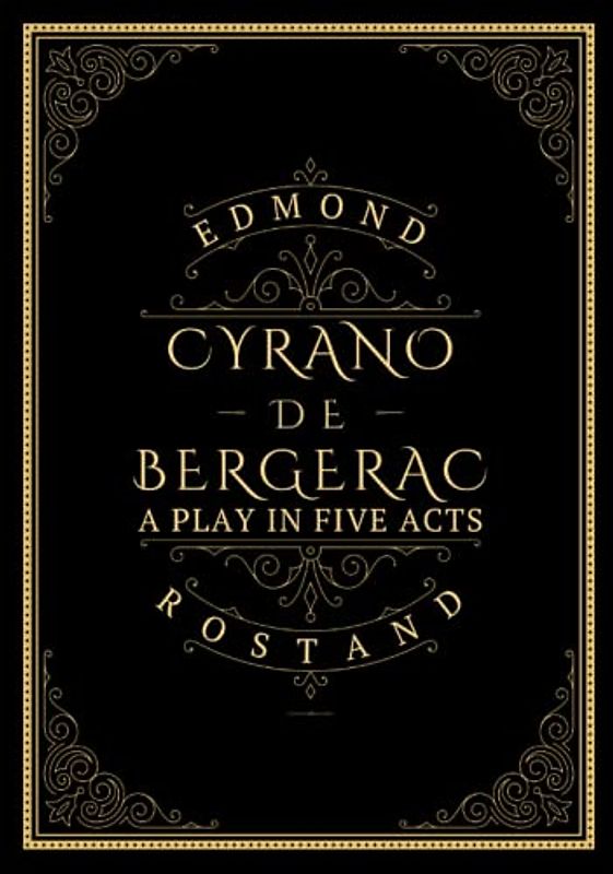 Cyrano de Bergerac: A PLAY IN FIVE ACTS
