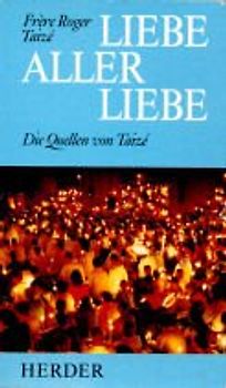 Liebe aller Liebe. Die Quellen von Taizé
