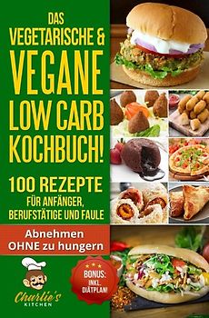 DAS Vegetarische &amp; Vegane LOW CARB Kochbuch! 100 Rezepte für Anfänger, Berufstätige und Faule