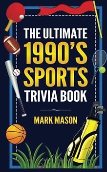 The Ultimate 1990's Sports Trivia Book