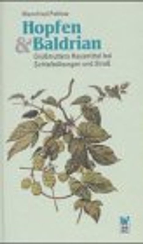Alte Heilkunst hochmodern / Hopfen und Baldrian. Ratschläge aus Grossmutters Hausapotheke bei Schlafstörungen und Stress