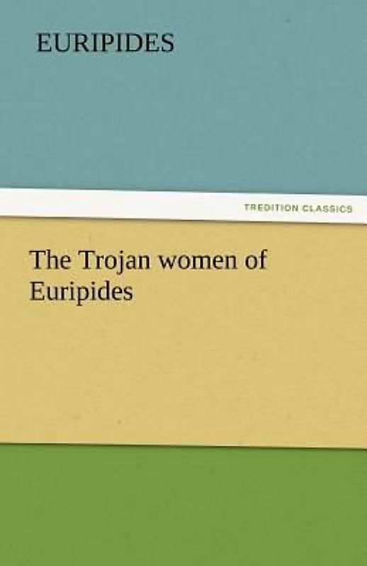 The Trojan women of Euripides